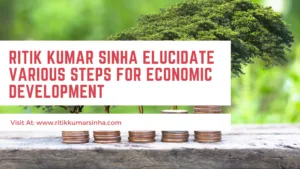 Ritik Kumar Sinha Elucidate Various Steps for Economic Development