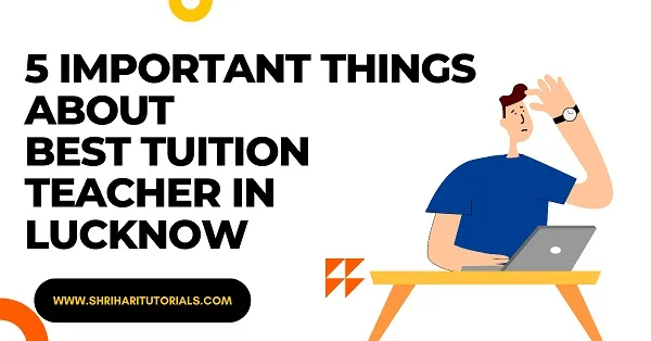 5 important things about best tuition teacher in lucknow jpg