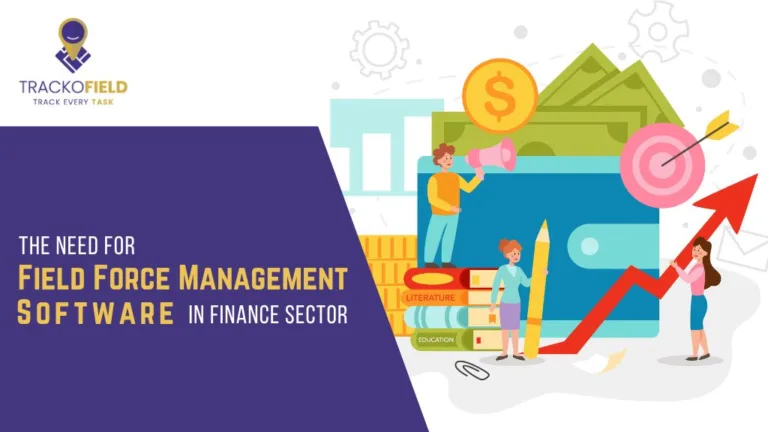 The Need for Field Force Management Software in Finance Sector
