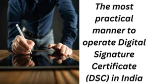 The most practical manner to operate Digital Signature Certificate DSC in India