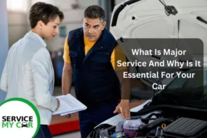 What Is Major Service And Why Is It Essential For Your Car 4