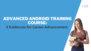 Advanced Android Training Course: 3 Evidences for Career Advancement
