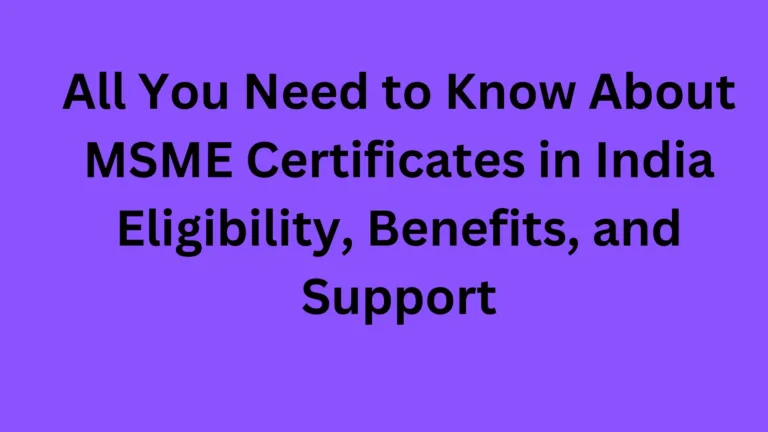 All You Need to Know About MSME Certificates in India Eligibility, Benefits, and Support