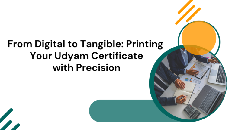 From Digital to Tangible: Printing Your Udyam Certificate with Precision