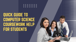 Quick Guide to Computer Science Coursework Help for Students