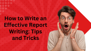 How to Write an Effective Report Writing Tips and Tricks