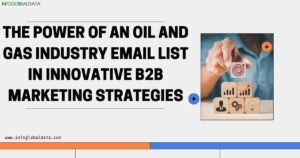The Power of an Oil and Gas Industry Email List in Innovative B2B Marketing Strategies