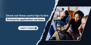 Check out these useful tips to hire enterprise application services