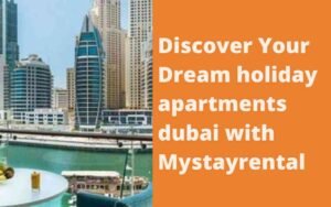 Discover Your Dream holiday apartments dubai with Mystayrental