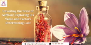 Unveiling the Price of Saffron: Exploring it’s Value and Factors Determining Cost,buy saffron spice. Saffron extract in Australia ,The price of saffron