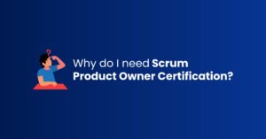 Why do I need Scrum Product Owner Certification1